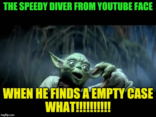 THE SPEEDY DIVER OVERREACTING | THE SPEEDY DIVER FROM YOUTUBE FACE; WHEN HE FINDS A EMPTY CASE

WHAT!!!!!!!!!! | image tagged in speedy diver,speedy diver youtube,speedy diver gamestop,the speedy diver,speedy diver fake | made w/ Imgflip meme maker