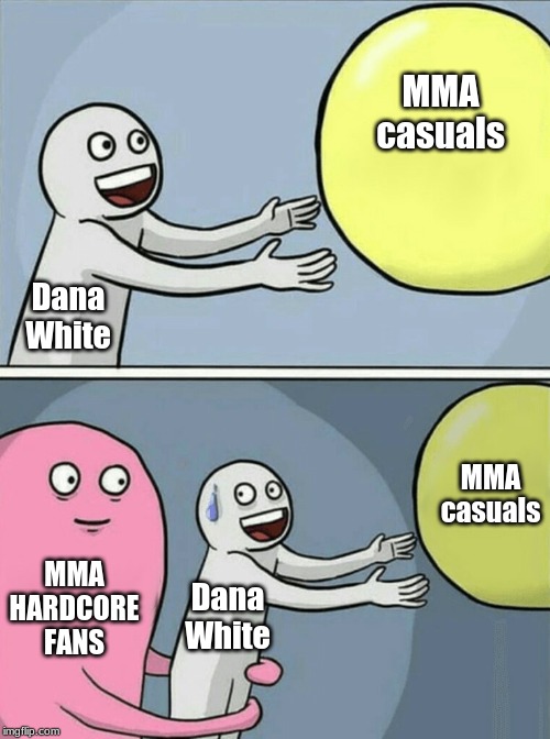 Running Away Balloon | MMA casuals; Dana White; MMA casuals; MMA HARDCORE FANS; Dana White | image tagged in memes,running away balloon,mma | made w/ Imgflip meme maker