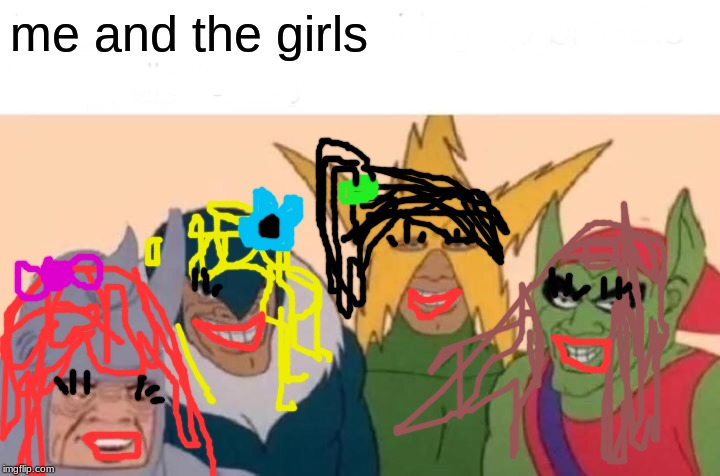 some diversity | me and the girls | image tagged in memes,me and the boys,girl | made w/ Imgflip meme maker