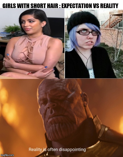 Social Disappointment Warrior | GIRLS WITH SHORT HAIR : EXPECTATION VS REALITY | image tagged in reality is often dissapointing,memes,thanos,sjw,girl | made w/ Imgflip meme maker