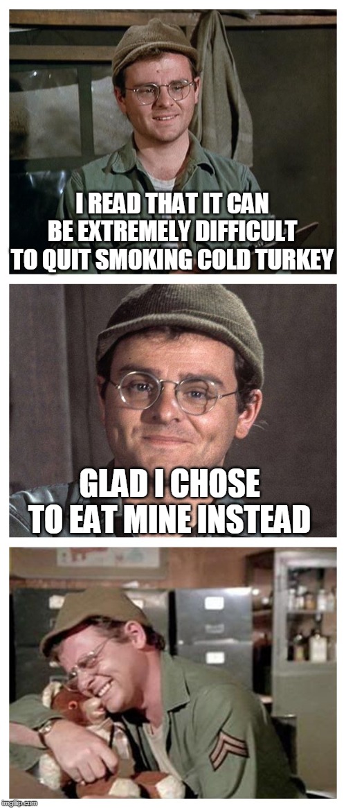 Bad Pun Radar | I READ THAT IT CAN BE EXTREMELY DIFFICULT TO QUIT SMOKING COLD TURKEY; GLAD I CHOSE TO EAT MINE INSTEAD | image tagged in bad pun radar,cold turkey,quit smoking,smoking,turkey,memes | made w/ Imgflip meme maker