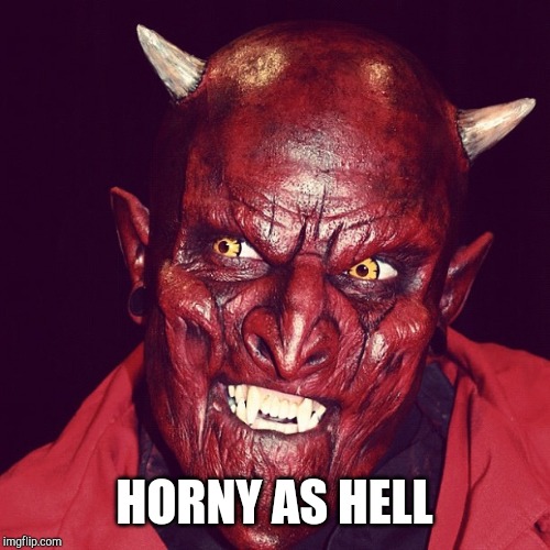 Friendly demon  | HORNY AS HELL | image tagged in friendly demon | made w/ Imgflip meme maker