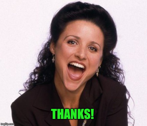 Elaine from Seinfeld | THANKS! | image tagged in elaine from seinfeld | made w/ Imgflip meme maker