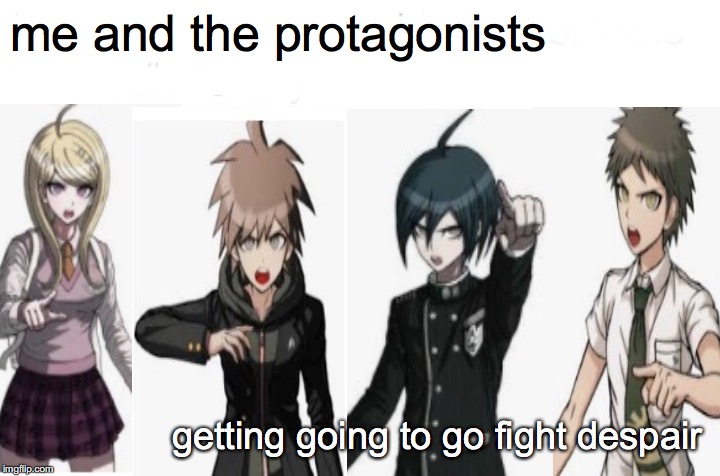 me and the boys | me and the protagonists; getting going to go fight despair | image tagged in memes,me and the boys,danganronpa,anime | made w/ Imgflip meme maker
