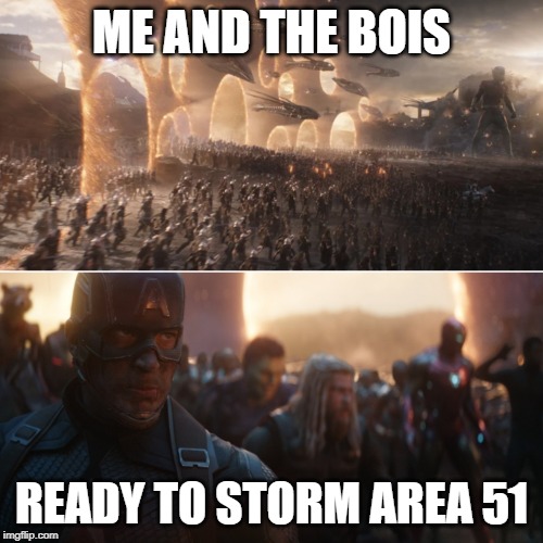 Avengers endgame portals | ME AND THE BOIS; READY TO STORM AREA 51 | image tagged in avengers endgame portals | made w/ Imgflip meme maker