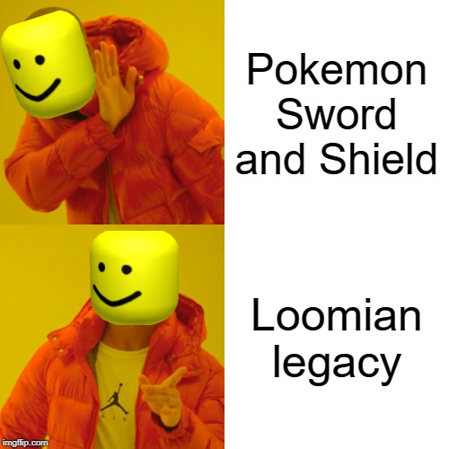 Drake Hotline Bling | Pokemon Sword and Shield; Loomian legacy | image tagged in memes,drake hotline bling | made w/ Imgflip meme maker