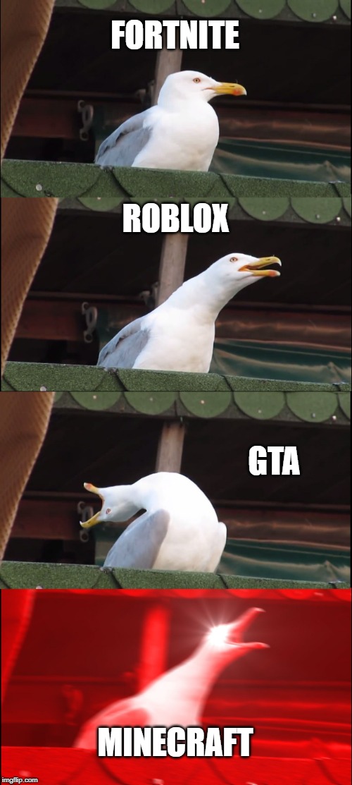 Game Winner | FORTNITE; ROBLOX; GTA; MINECRAFT | image tagged in memes,inhaling seagull | made w/ Imgflip meme maker