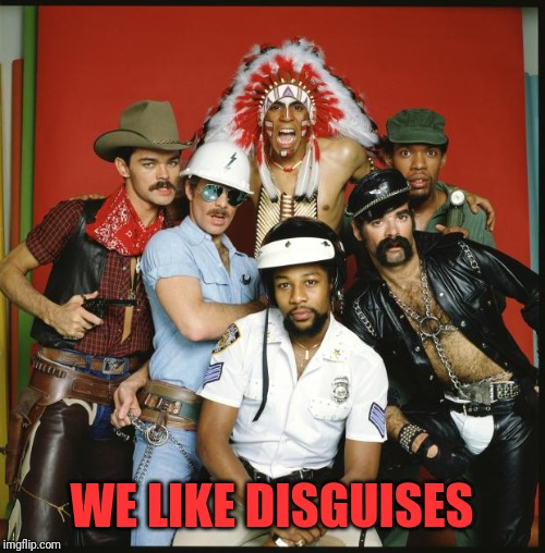 The Village People | WE LIKE DISGUISES | image tagged in the village people | made w/ Imgflip meme maker