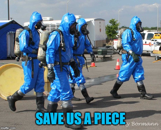 Hazmat Team | SAVE US A PIECE | image tagged in hazmat team | made w/ Imgflip meme maker