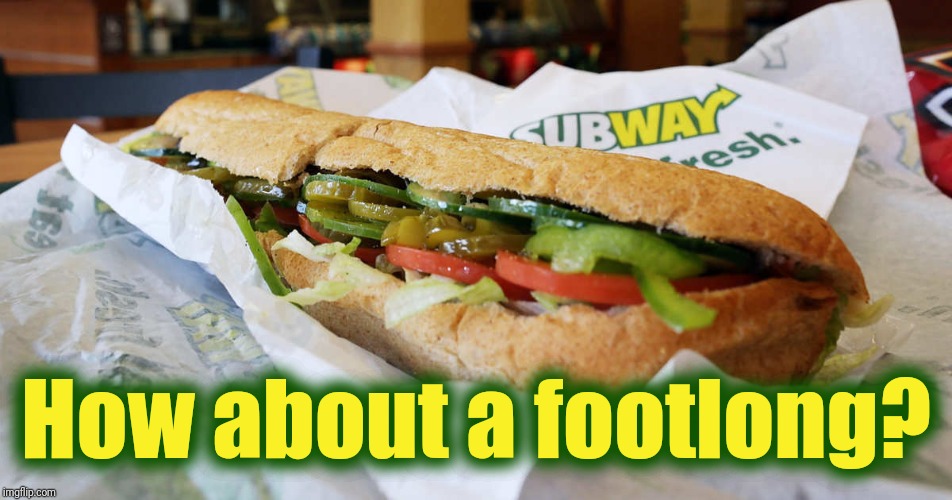 subway | How about a footlong? | image tagged in subway | made w/ Imgflip meme maker