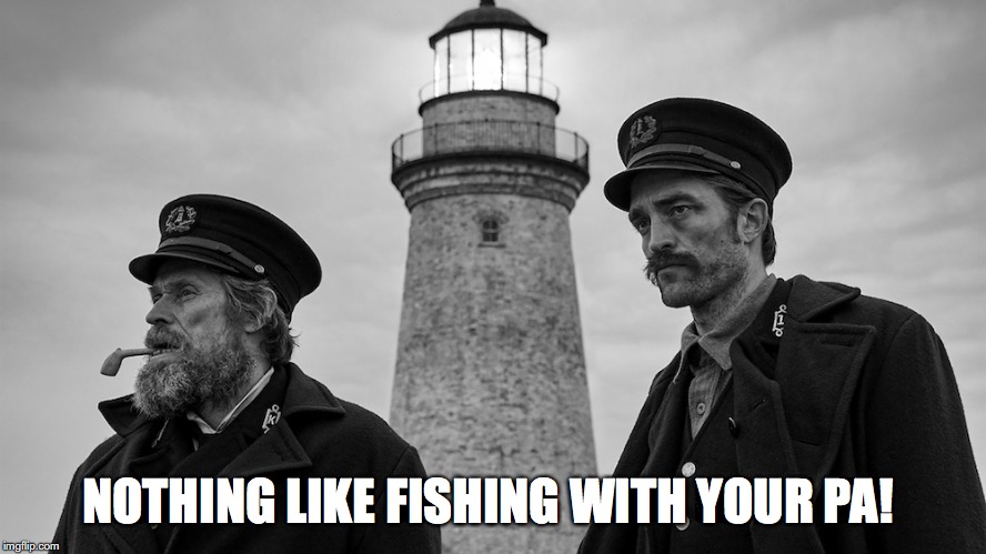 NOTHING LIKE FISHING WITH YOUR PA! | image tagged in film | made w/ Imgflip meme maker