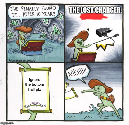 The Scroll Of Truth | THE LOST CHARGER. Ignore the bottom half plz | image tagged in memes,the scroll of truth | made w/ Imgflip meme maker