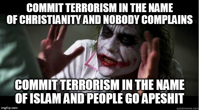 nobody bats an eye | COMMIT TERRORISM IN THE NAME OF CHRISTIANITY AND NOBODY COMPLAINS; COMMIT TERRORISM IN THE NAME OF ISLAM AND PEOPLE GO APESHIT | image tagged in nobody bats an eye,terrorism,christianity,islam,religion,religious terrorism | made w/ Imgflip meme maker