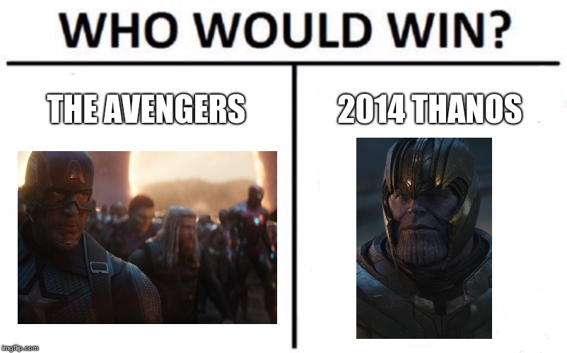 Who Would Win? | THE AVENGERS; 2014 THANOS | image tagged in memes,who would win | made w/ Imgflip meme maker