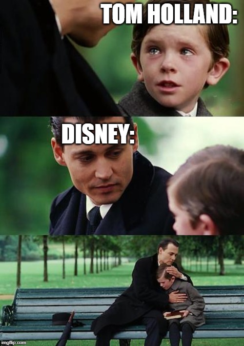 Finding Neverland | TOM HOLLAND:; DISNEY: | image tagged in memes,finding neverland | made w/ Imgflip meme maker