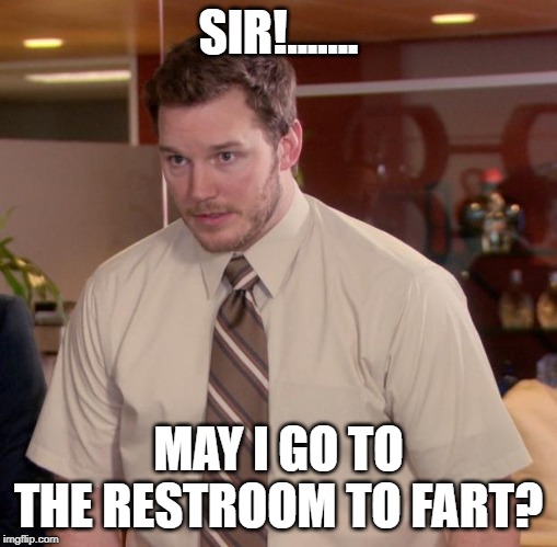 Afraid To Ask Andy | SIR!....... MAY I GO TO THE RESTROOM TO FART? | image tagged in memes,afraid to ask andy | made w/ Imgflip meme maker