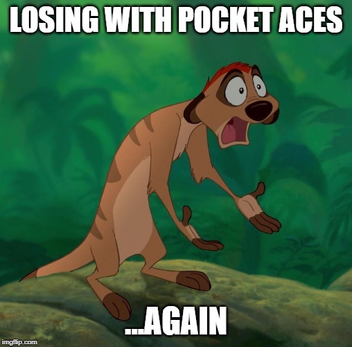 LOSING WITH POCKET ACES; ...AGAIN | made w/ Imgflip meme maker