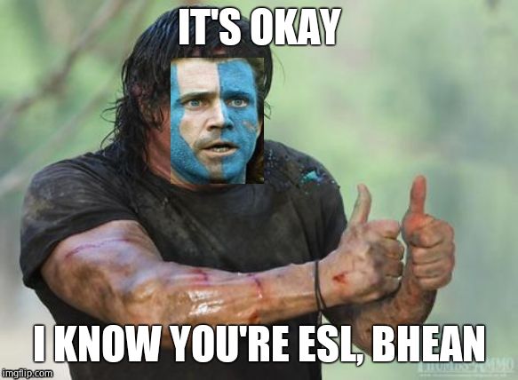 IT'S OKAY I KNOW YOU'RE ESL, BHEAN | made w/ Imgflip meme maker