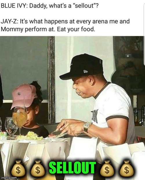SELLOUT | 💰 💰 SELLOUT 💰 💰 | image tagged in jay z,beyonce,hip hop,music | made w/ Imgflip meme maker