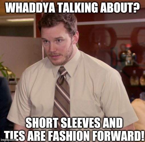 Afraid To Ask Andy | WHADDYA TALKING ABOUT? SHORT SLEEVES AND TIES ARE FASHION FORWARD! | image tagged in memes,afraid to ask andy | made w/ Imgflip meme maker