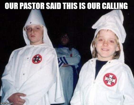 Kool Kid Klan | OUR PASTOR SAID THIS IS OUR CALLING | image tagged in memes,kool kid klan | made w/ Imgflip meme maker