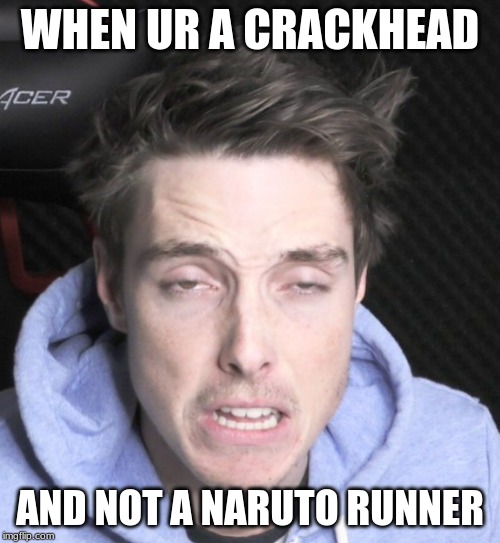 ah lazarbum | WHEN UR A CRACKHEAD; AND NOT A NARUTO RUNNER | image tagged in lazy,crackhead | made w/ Imgflip meme maker
