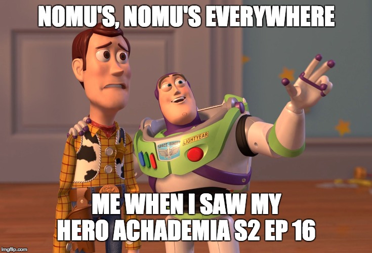 X, X Everywhere Meme | NOMU'S, NOMU'S EVERYWHERE; ME WHEN I SAW MY HERO ACHADEMIA S2 EP 16 | image tagged in memes,x x everywhere | made w/ Imgflip meme maker