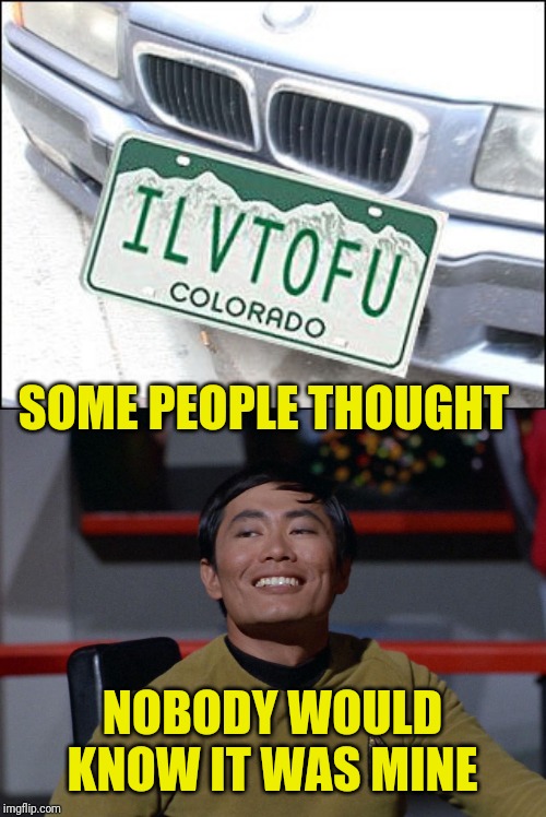 SOME PEOPLE THOUGHT NOBODY WOULD KNOW IT WAS MINE | image tagged in sulu smug | made w/ Imgflip meme maker