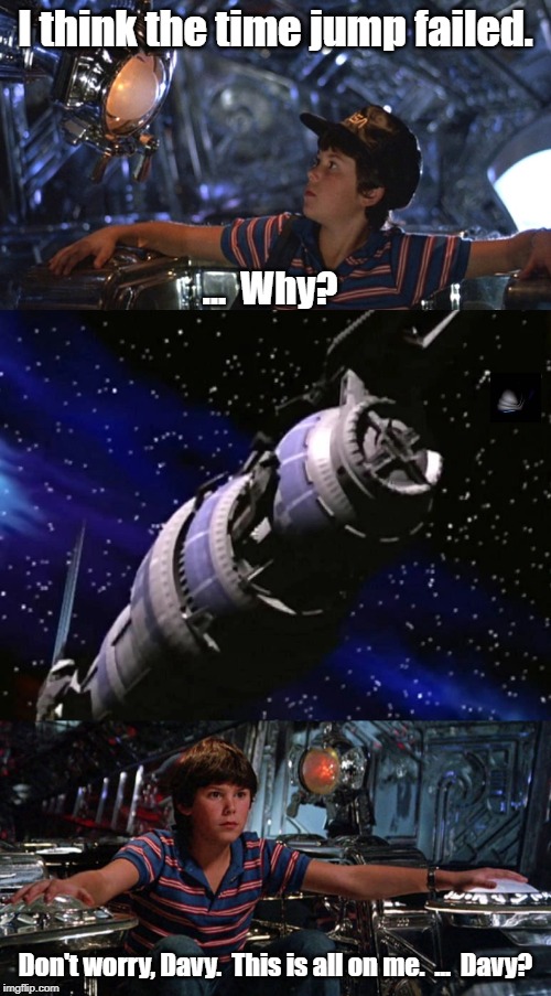 Why trimaxion drone ships need a navigator. | I think the time jump failed. ...  Why? Don't worry, Davy.  This is all on me.  ...  Davy? | image tagged in babylon 5 | made w/ Imgflip meme maker