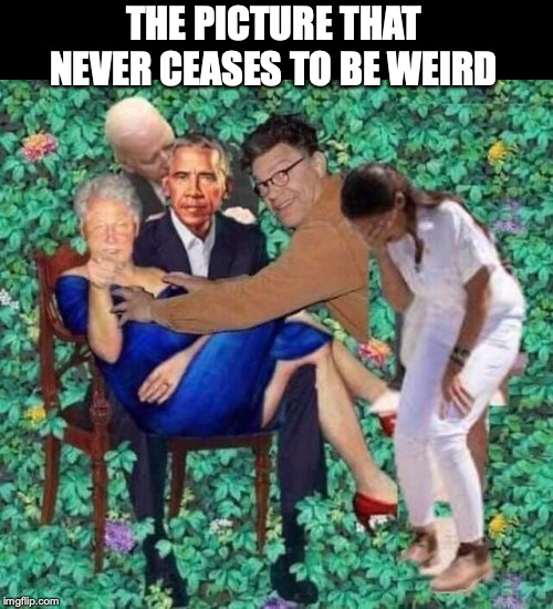 Who Is Going To Be Added Next? | THE PICTURE THAT NEVER CEASES TO BE WEIRD | image tagged in bill clinton,biden obama,alexandria ocasio-cortez,filthy frank,crossdresser | made w/ Imgflip meme maker