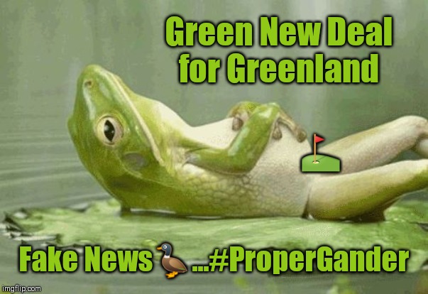 Golf Course Wonderland | Green New Deal for Greenland; ⛳; Fake News🦆...#ProperGander | image tagged in greenland,grass is greener,golf channel,fantasy island,donald trump approves,propaganda | made w/ Imgflip meme maker