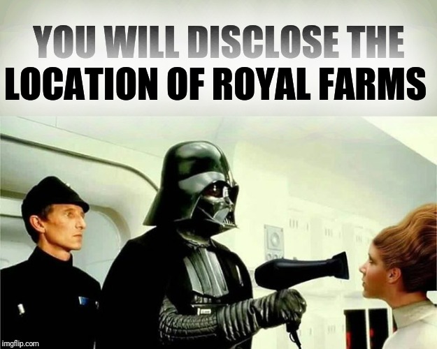 YOU WILL DISCLOSE THE LOCATION OF ROYAL FARMS | made w/ Imgflip meme maker
