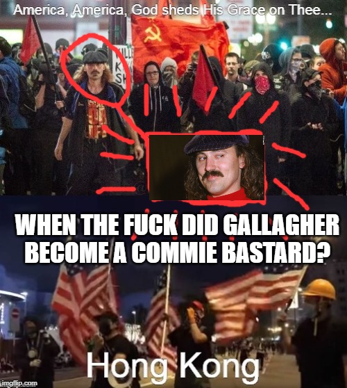WHEN THE F**K DID GALLAGHER BECOME A COMMIE BASTARD? | made w/ Imgflip meme maker