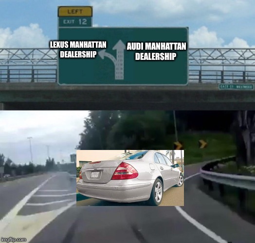 Audi vs Lexus Manhattan dealership | AUDI MANHATTAN DEALERSHIP; LEXUS MANHATTAN DEALERSHIP | image tagged in car drift meme,mercedes,audi,lexus,drifting | made w/ Imgflip meme maker