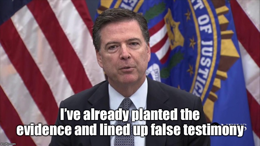FBI Director James Comey | I’ve already planted the evidence and lined up false testimony | image tagged in fbi director james comey | made w/ Imgflip meme maker