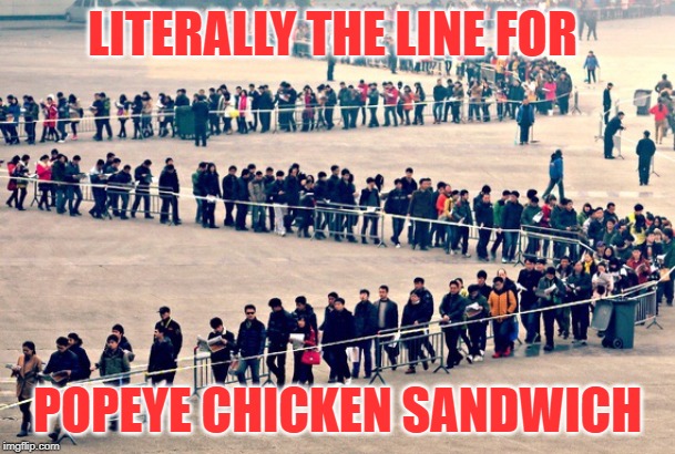 Long line | LITERALLY THE LINE FOR; POPEYE CHICKEN SANDWICH | image tagged in long line | made w/ Imgflip meme maker