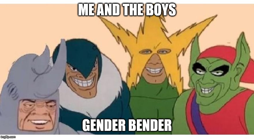 Me and the Boys - Gender Bender Week | ME AND THE BOYS; GENDER BENDER | image tagged in memes,me and the boys,me and the boys week,one does not simply,say it again dexter | made w/ Imgflip meme maker