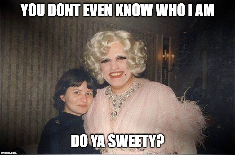 YOU DONT EVEN KNOW WHO I AM DO YA SWEETY? | made w/ Imgflip meme maker