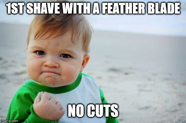 proud baby | 1ST SHAVE WITH A FEATHER BLADE; NO CUTS | image tagged in proud baby | made w/ Imgflip meme maker