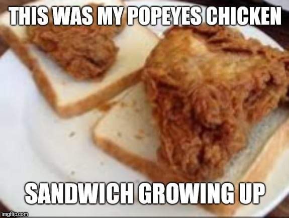 image tagged in chicken,popeyes,fast food,the struggle is real,growing up | made w/ Imgflip meme maker