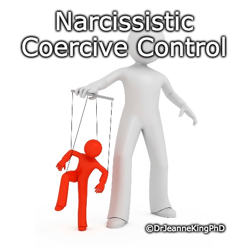 Narcissistic Coercive Control | Narcissistic Coercive Control; ©DrJeanneKingPhD | image tagged in narcissism,narcissist,mind control,domestic abuse,relationships | made w/ Imgflip meme maker
