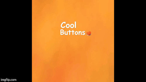 Cool Buttons! | image tagged in gifs,two buttons | made w/ Imgflip images-to-gif maker