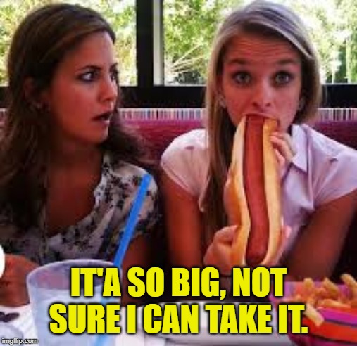 IT'A SO BIG, NOT SURE I CAN TAKE IT. | made w/ Imgflip meme maker