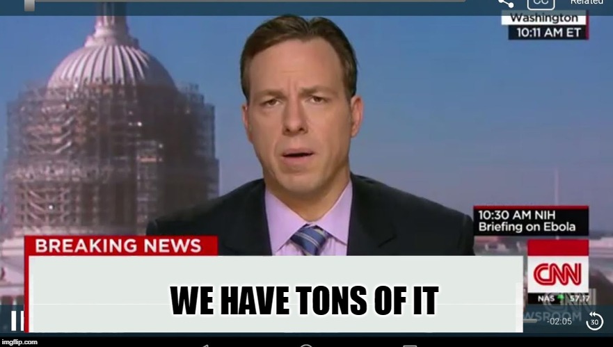 cnn breaking news template | WE HAVE TONS OF IT | image tagged in cnn breaking news template | made w/ Imgflip meme maker