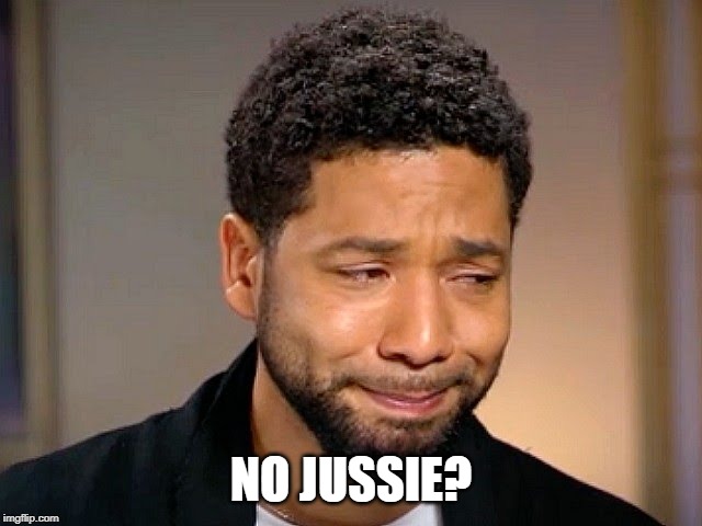 Jussie Smollet Crying | NO JUSSIE? | image tagged in jussie smollet crying | made w/ Imgflip meme maker