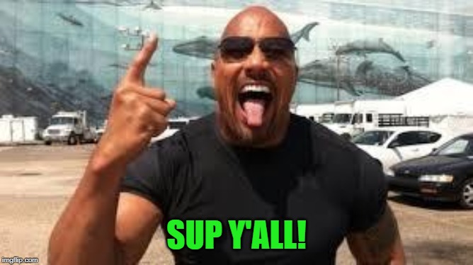 Dwayne Johnson wassup | SUP Y'ALL! | image tagged in dwayne johnson wassup | made w/ Imgflip meme maker