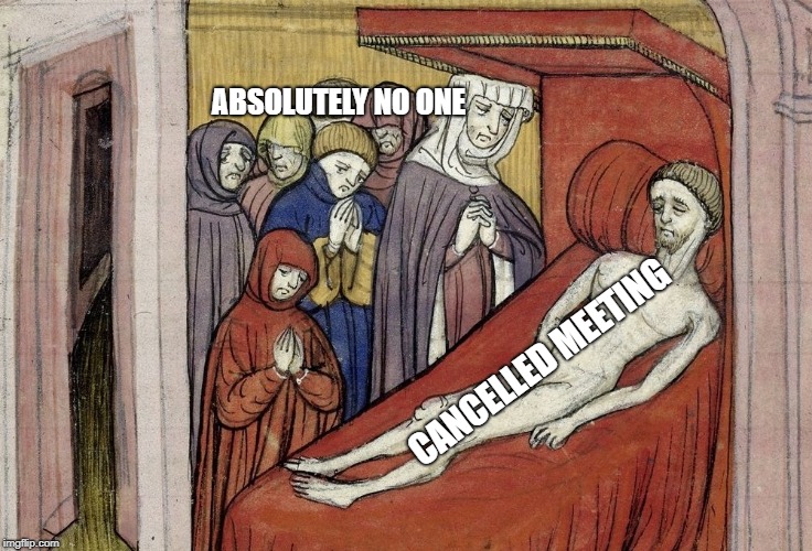 Hangover | ABSOLUTELY NO ONE; CANCELLED MEETING | image tagged in hangover | made w/ Imgflip meme maker
