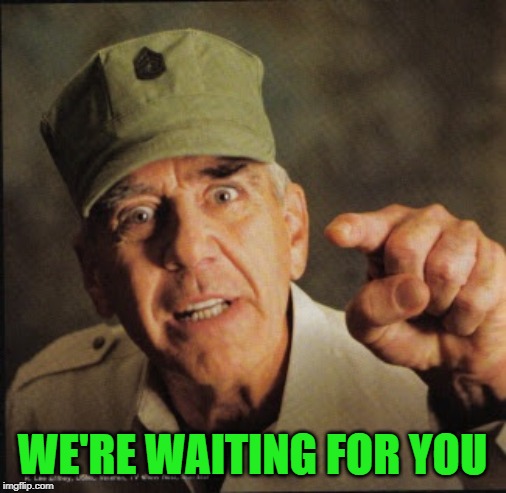 Military | WE'RE WAITING FOR YOU | image tagged in military | made w/ Imgflip meme maker