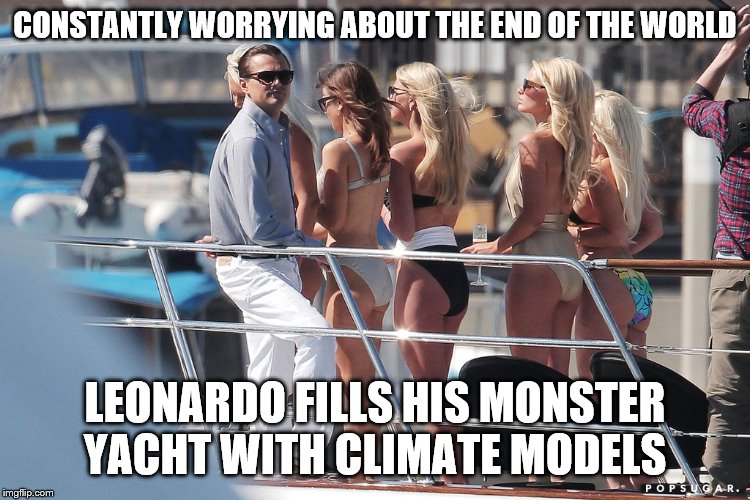 Leonardo DiCaprio Yacht | CONSTANTLY WORRYING ABOUT THE END OF THE WORLD; LEONARDO FILLS HIS MONSTER YACHT WITH CLIMATE MODELS | image tagged in leonardo dicaprio yacht | made w/ Imgflip meme maker