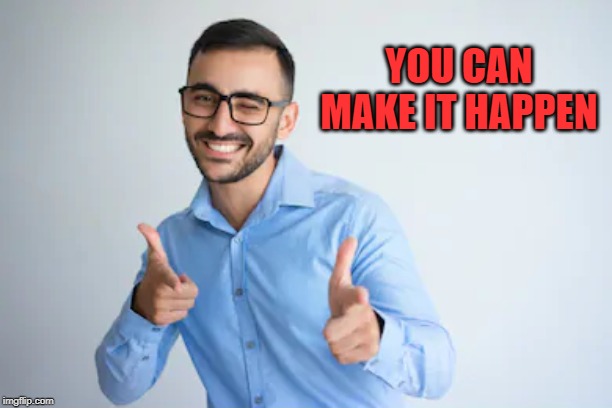 Winky Point | YOU CAN MAKE IT HAPPEN | image tagged in winky point | made w/ Imgflip meme maker